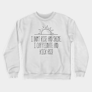 Caffeinate and Kick Ass Crewneck Sweatshirt